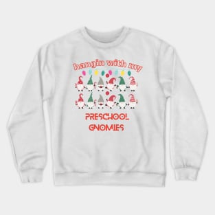 HANGIN WITH MY PRESCHOOL GNOMIES SHIRT Crewneck Sweatshirt